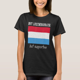 Not Luxembourger But Supportive Luxembourg Lover T-Shirt