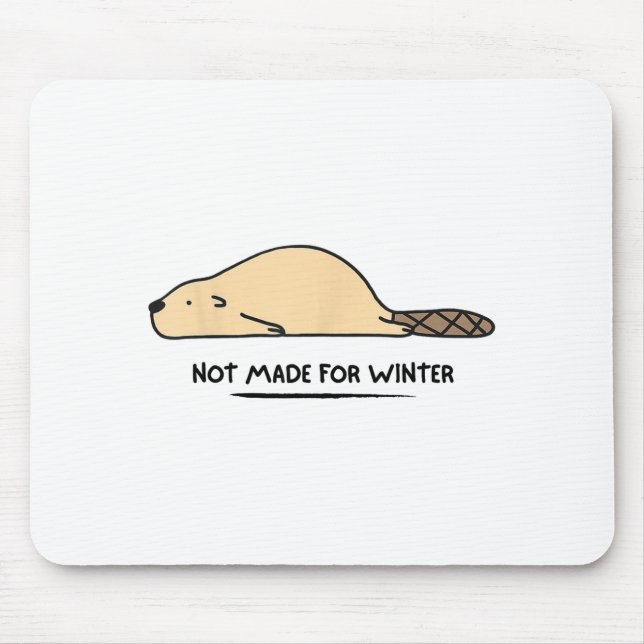 Not Made For Winter Beaver Cute Animal Lover  Mouse Mat (Front)