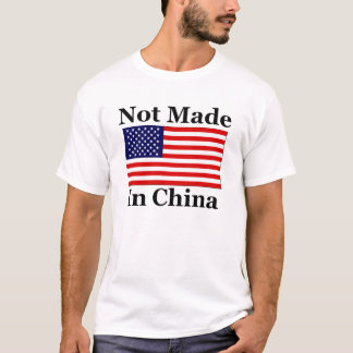 Not Made In China - American T-Shirt