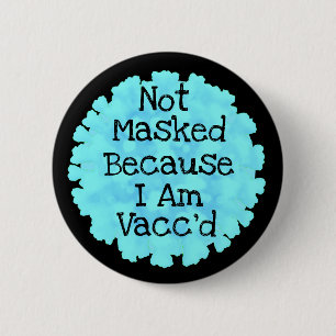 Not Masked because I am Vacc'd Button