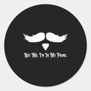 Not Me I'm In My Prime Quotes  Classic Round Sticker