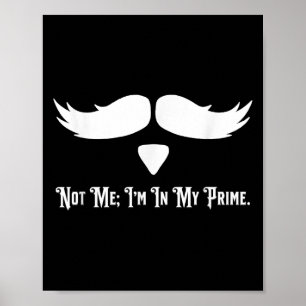 Not Me I'm In My Prime Quotes Poster