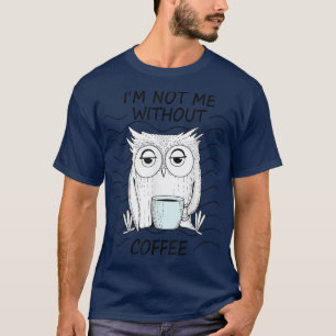 Not Me Without Coffee Night Owl Morning Group Tire T-Shirt
