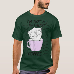 Not Me Without Coffee Night Owl Tired Owl Night Sh T-Shirt