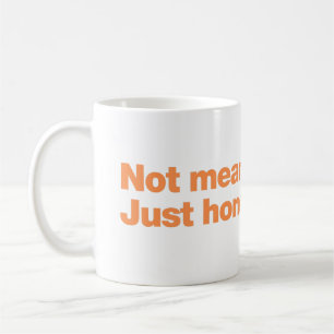 Not mean. Just honest Coffee Mug