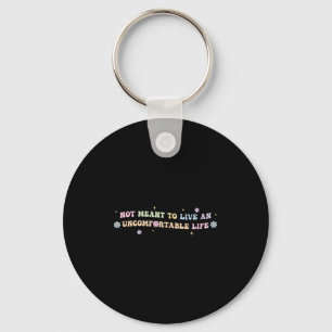 Not Meant To Live An Uncomfortable Life Funny Quot Key Ring