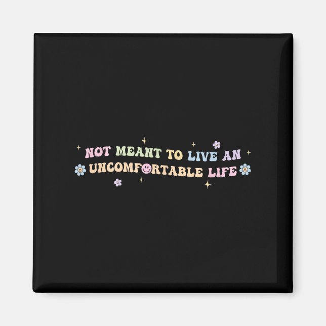 Not Meant To Live An Uncomfortable Life Funny Quot Magnet (Front)