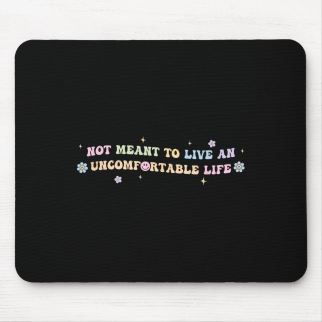 Not Meant To Live An Uncomfortable Life Funny Quot Mouse Mat (Front)