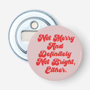 Not Merry And Bright Funny Anti-Christmas Text Bottle Opener