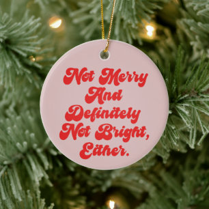 Not Merry And Bright Funny Anti-Christmas Text Ceramic Tree Decoration