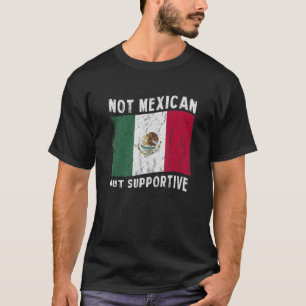 Not Mexican But Supportive National Flag Inspirati T-Shirt