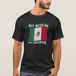 Not Mexican But Supportive National Flag Inspirati T-Shirt
