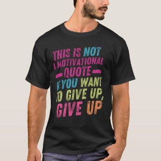 Not Motivational T-Shirt