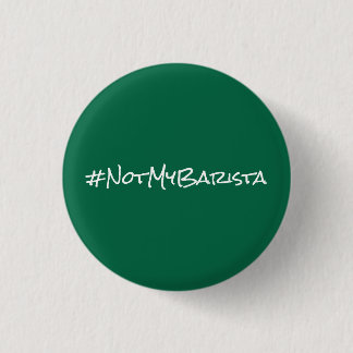 # Not My Barista 3 Cm Round Badge