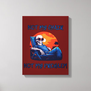 Not my chair, not my problem, funny saying canvas print