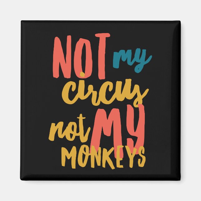 Not My Circus 2 Inch Square Magnet (Front)