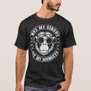 Not My Circus Monkeys Funny Monkey Animal Lover  T-Shirt