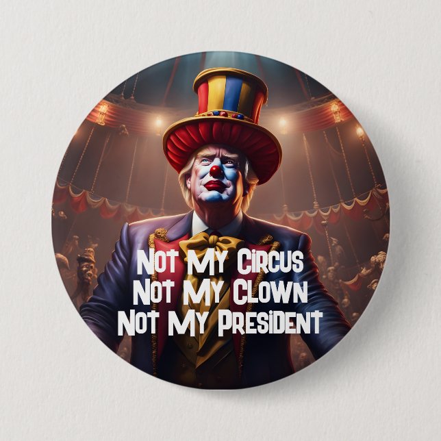 "Not My Circus, Not My Clown, Not My President" 7.5 Cm Round Badge (Front)