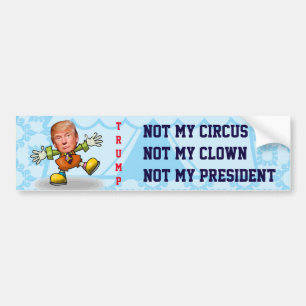 "Not My Circus, Not My Clown, Not My President" Bumper Sticker