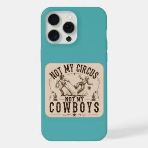 Not My Circus, Not My Cowboys Funny Western iPhone 15 Pro Max Case