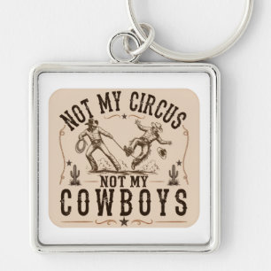 Not My Circus, Not My Cowboys   Funny Western Key Ring