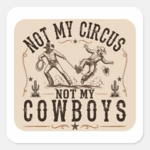 Not My Circus, Not My Cowboys Funny Western Square Sticker