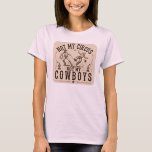 Not My Circus, Not My Cowboys Funny Western T-Shirt