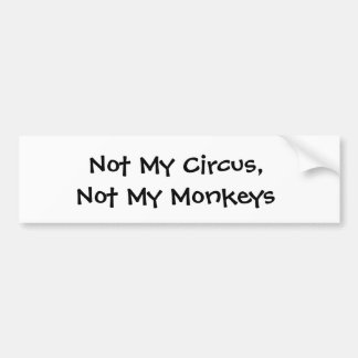 Not My Circus, Not My Monkey 2 Bumper Sticker