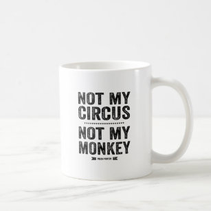 Not My Circus Not My Monkey Coffee Mug