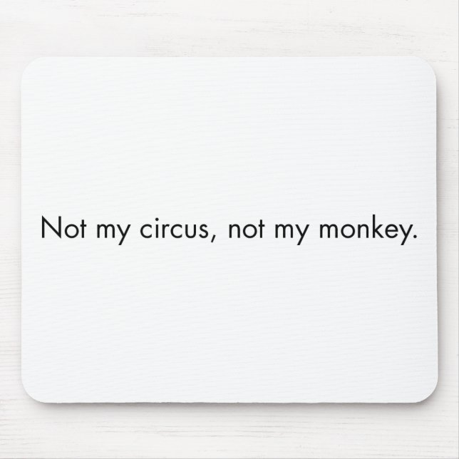 Not my circus. Not my monkey. Mouse Mat (Front)
