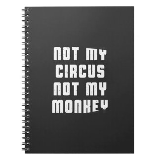 Not my circus not my monkey notebook