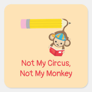 Not My Circus, Not My Monkey Square Sticker