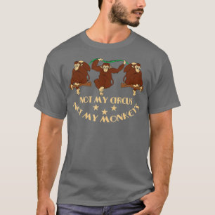 Not My Circus Not My Monkeys - 105 T-Shirt