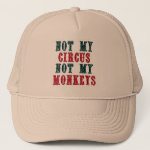 Not my circus, not my monkeys baseball cap