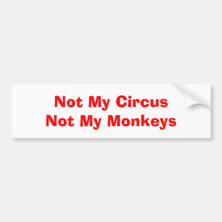 Not My Circus Not My Monkeys Bumper Sticker