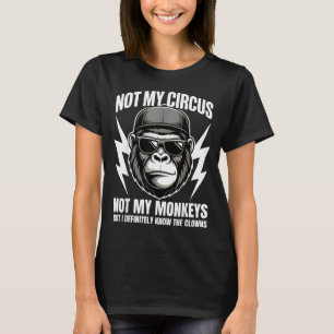 Not My Circus Not My Monkeys But I Definitely Know T-Shirt