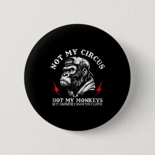 Not My Circus Not My Monkeys But I Know All The Cl 6 Cm Round Badge