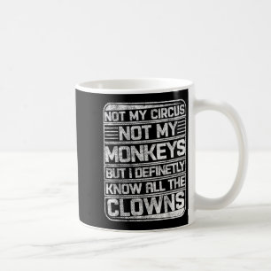 Not My Circus Not My Monkeys But I Know All The Cl Coffee Mug