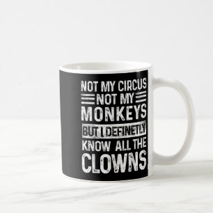 Not My Circus Not My Monkeys But I Know All The Cl Coffee Mug