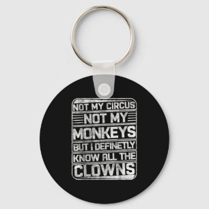 Not My Circus Not My Monkeys But I Know All The Cl Key Ring