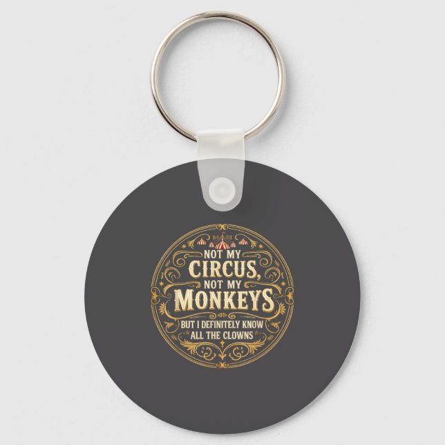 Not My Circus Not My Monkeys But I Know All The Cl Key Ring (Front)