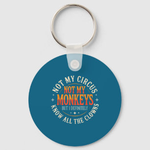 Not My Circus Not My Monkeys But I Know All The Cl Key Ring