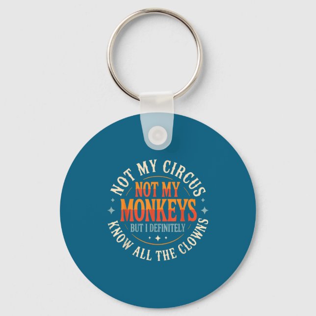 Not My Circus Not My Monkeys But I Know All The Cl Key Ring (Front)