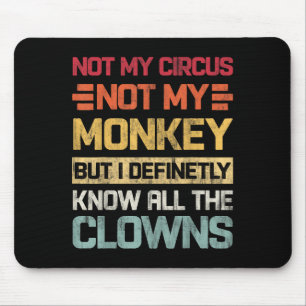 Not My Circus Not My Monkeys But I Know All The Cl Mouse Mat