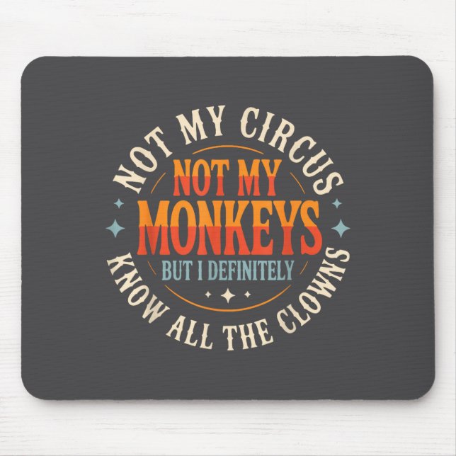 Not My Circus Not My Monkeys But I Know All The Cl Mouse Mat (Front)