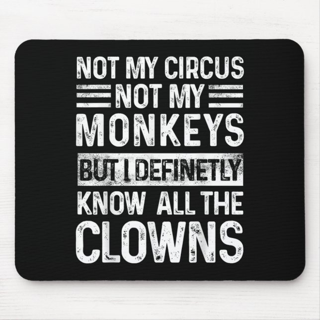 Not My Circus Not My Monkeys But I Know All The Cl Mouse Mat (Front)