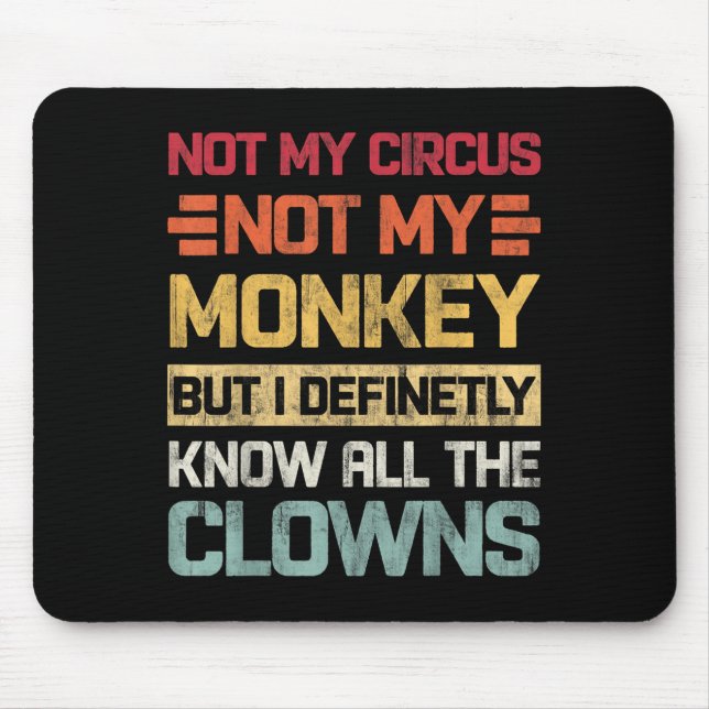 Not My Circus Not My Monkeys But I Know All The Cl Mouse Mat (Front)