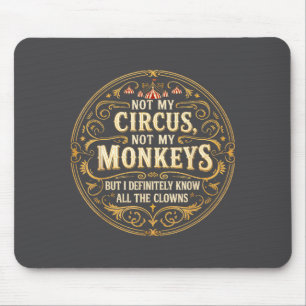 Not My Circus Not My Monkeys But I Know All The Cl Mouse Mat