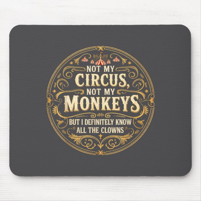Not My Circus Not My Monkeys But I Know All The Cl Mouse Mat (Front)