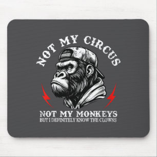 Not My Circus Not My Monkeys But I Know All The Cl Mouse Mat